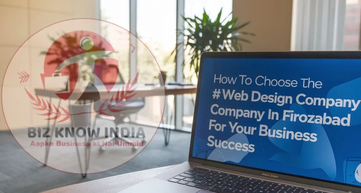 How to Choose the #1 Web Design Company in Firozabad for Your Business Success